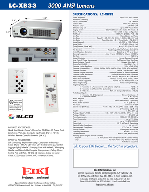 Page 2Specifications subject to change without notice. 
©2007 EIKI International, Inc.  Printed in the USA.  09/01/07
SPECIFICATIONS:  LCXB33
Eiki International, Inc.
30251 Esperanza, Rancho Santa Margarita, CA 926882130   
Tel: 8002423454; Fax: 8004573454,  Email: usa@eiki.com
In Canada, 310 First St.  Unit 2, P.O. Box 156, Midland, ON L4R 4K8  
Phone: 8005633454, Fax: 8005674069    Email: canada@eiki.com
http://www.eiki.com
Talk to your EIKI Dealer ... the pro in projectors.
Projectors . . . and more!
2345...