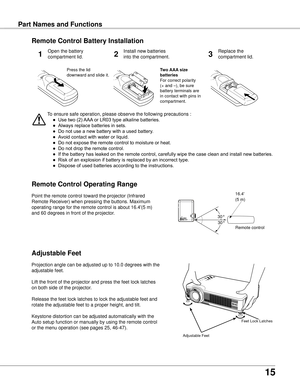 Page 15
15

Part Names and FunctionsPart Names and Functions
Adjustable Feet
To ensure safe operation, please observe the following precautions :
 ● Use two (2) AAA or LR03 type alkaline batteries.
  ● Always replace batteries in sets.
  ● Do not use a new battery with a used battery.
  ● Avoid contact with water or liquid.
  ● Do not expose the remote control to moisture or heat.
  ● Do not drop the remote control.
  ● If the battery has leaked on the remote control, carefully wipe the case clean and install...