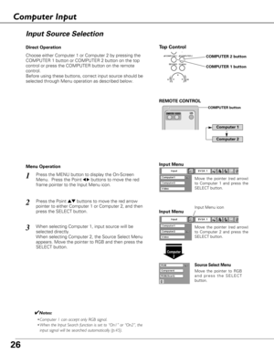 Page 2626
Choose either Computer 1 or Computer 2 by pressing the
COMPUTER 1 button or COMPUTER 2 button on the top
control or press the COMPUTER button on the remote
control.
Before using these buttons, correct input source should be
selected through Menu operation as described below.
Press the MENU button to display the On-Screen
Menu.  Press the Point
7 8buttons to move the red
frame pointer to the Input Menu icon.1
Computer 2
Input Menu
Press the Point edbuttons to move the red arrow
pointer to either...