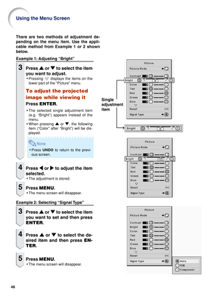 Page 5048
Single
adjustment
item
Example 1: Adjusting “Bright”
3Press 
' '' '
' or 
" "" "
" to select the item
you want to adjust.
•Pressing  displays the items on the
lower part of the “Picture” menu.
To adjust the projected
image while viewing it
Press ENTER.
•The selected single adjustment item
(e.g. “Bright”) appears instead of the
menu.
•When pressing 
' '' '
' or 
" "" "
", the following
item (“Color” after “Bright”) will be...