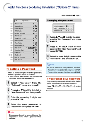 Page 6361
Helpful Functions Set during Installation (“Options 2” menu)
1 11 1
1 Setting a Password
• •• •
•There is no factory preset for the password,
so the “Options 2” menu is enabled.
• •• •
•If you do not want others to operate the
“Options 2” menu, set a password.
1Select “Password” from the
“Options 2” menu, and press 
| || |
|.
2Press 
' '' '
' or 
" "" "
" to set the first digit in
“New Password” and then press 
| || |
|.
3Enter the remaining 3 digits and
press...