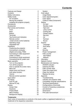 Page 33
Contents
Features and Design 2
Contents 3
Safety Instructions  4
Safety Guide  5
Air circulation  6
Moving the projector  6
Installing the projector properly   6
Compliance  7
Accessories 8
Part names and functions  9
Front  9
Back 9
Bottom  9
Terminals 10
Top Control and Indicators  11
Remote control  12
 Install remote control batteries  14
Operating range  14
Adjustable foot  14
Installation 15 Positioning the projector  15
Connecting to computer 
(Digital and analog  RGB)...