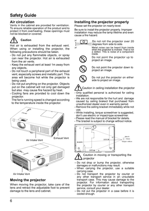 Page 66
M4x1010mm
 Torque:1.40N.m 
Safety Guide
Air circulationVents in the cabinet are provided for ventilation. 
To ensure reliable operation of the product and to 
protect it from overheating, these openings must 
not be blocked or covered.
Caution
Hot air is exhausted from the exhaust vent. 
When using or installing the projector, the 
following precautions should be taken.
-   Do  not  put  any  flammable  objects,  or  spray  
can near the projector. Hot air is exhausted   
from the air vents.
-    Keep...