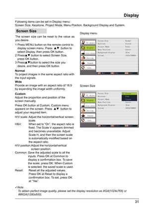 Page 3131
Screen Size
Display
Following items can be set in Display menu:
Screen Size, Keystone, Project Mode, Menu Position, Background Display a\
nd System.Display menu
Screen Size
PC adjustDisplay
Color adjust
Setting
Expand
Info.
Move Next Exit
Screen Size                  Normal
Keystone                     Stored
Project Mode                 Front
Menu Position                Center
Background Display          Blue
System                       1024x768@60
PC adjust
Display
Color adjust
Setting
Expand...