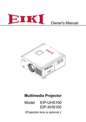 Page 1Multimedia Projector
Model  EIP-UHS100
   EIP-XHS100
Owner's Manual
S H UTTER
TE
MP.
L
AM P 2
L
AM P 1
P
O W ER
S TA TU S
(Projection lens is optional.) 