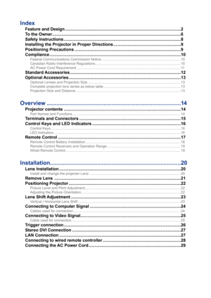 Page 3Index
Feature and Design ..................................................................................................2
To the Owner  ............................................................................................................. 6
Safety Instructions ................................................................................................... 8
Installing the Projector in Proper Directions  .........................................................9
Positioning Precautions...