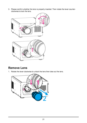 Page 2121
3. 
Please confirm whether the lens is properly inserted. Then rotate the lever counter -
clockwise to lock the lens.  
Remove Lens 
1. Rotate the lever clockwise to unlock the lens then take out the lens.  
1
2     