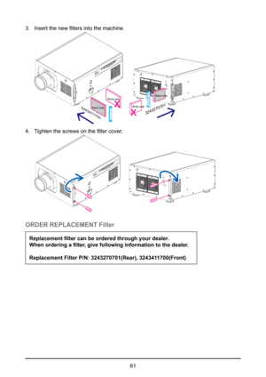 Page 6161
3. 
Insert the new filters into the machine.  
Black side Black side
White side
xWhite side
x
3243411700
3243270701
4. 
Tighten the screws on the filter cover. 
ORDER REPLACEMENT Filter
Replacement filter can be ordered through your dealer. 
When ordering a filter, give following information to the dealer.
Replacement Filter P/N: 3243270701(Rear), 3243411700(Front)  