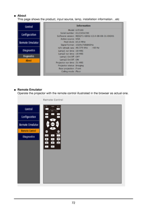 Page 7272
 
■ About 
This page shows the product, input source, lamp, installation informatio\
n…etc  
 
 
■ Remote Emulator  
Operate the projector with the remote control illustrated in the browser\
 as actual one.    