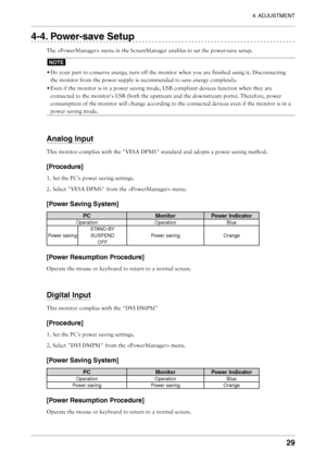 Page 29
4. ADJUSTMENT
29

4-4. Power-save Setup
The  menu in the ScreenManager enables to set the power-save setup.
NOTE
• Do your part to conserve energy, turn off the monitor when you are ﬁnished using it. Disconnecting 
the monitor from the power supply is recommended to save energy completely .
• Even if the monitor is in a power saving mode, USB compliant devices function when they are 
connected to the monitor's USB (both the upstream and the downstream ports). Therefore, power 
consumption of the...