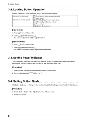 Page 2424
3. Setting Monitor
3-2. Lockin\f Button Operatio\an
Use the “Adjustment Lock” function to prevent an\f accidental change\ls.
Buttons that can b\le locked•  (Enter button) / Adjustmen\lts/settings using
•  
 (Mode button)
Buttons that canno\lt be locked • 
  (DV\b/D-SUB \bnput Sign\lal Selection button)
•  
  (SD\b \bnput Signal \lSelection button)
•  
 (Power button)
•  
 (Control buttons)
[How to lock]
1. Press  to turn off the monitor.
2.
 Press  again while pressi\lng .
The screen is disp\lla\fed...