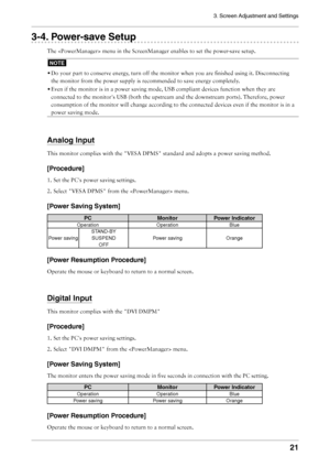 Page 21
3. Screen Adjustment and Settings
21

3-4. Power-save Setup
The  menu in the ScreenManager enables to set the power-save setup.
NOTE
• Do your part to conserve energy, turn off the monitor when you are ﬁnished using it. Disconnecting 
the monitor from the power supply is recommended to save energy completely .
• Even if the monitor is in a power saving mode, USB compliant devices function when they are 
connected to the monitor's USB (both the upstream and the downstream ports). Therefore, power...