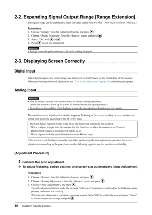 Page 1616Chapter 2  Adjusting Screen
2-2. Expanding Signal Output Range [Range Extension]
The signal range can be expanded to meet the input signal from 64/1023 - 1019/1023 to 0/1023 -1023/1023.
Procedure
1. Choose  from the Adjustment menu, and press 
.
2.  Choose  from the  menu, and press 
.
3.  Select “On” with 
 or .
4.  Press 
 to exit the adjustment.
Attention
• Settings cannot be performed when CAL mode is being displayed. 
2-3. Displaying Screen Correctly
Digital Input
When digital signals are input,...