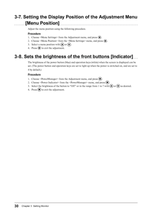 Page 3030Chapter 3  Setting Monitor
3-7. Setting the Display Position of the Adjustment Menu [Menu Position]
Adjust the menu position using the following procedure.
Procedure
1. Choose  from the Adjustment menu, and press 
.
2.  Choose  from the  menu, and press 
.
3.  Select a menu position with 
 or .
4.  Press 
 to exit the adjustment.
3-8. Sets the brightness of the front buttons [Indicator]
The brightness of the power button (blue) and operation keys (white) when the screen is displayed can be 
set. (The...