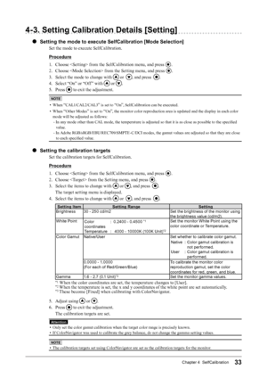 Page 3333Chapter 4  SelfCalibration
4-3. Setting Calibration Details [Setting]
●  Setting the mode to execute SelfCalibration [Mode Selection]
Set the mode to execute SelfCalibration.
Procedure
1. Choose  from the SelfCalibration menu, and press 
.
2.  Choose  from the Setting menu, and press 
.
3.  Select the mode to change with 
 or  , and press  .
4.  Select “On” or “Off ” with 
 or .
5.  Press 
 to exit the adjustment.
NOTE
• When “CAL1/CAL2/CAL3” is set to “On”, SelfCalibration can be executed.
•  When...