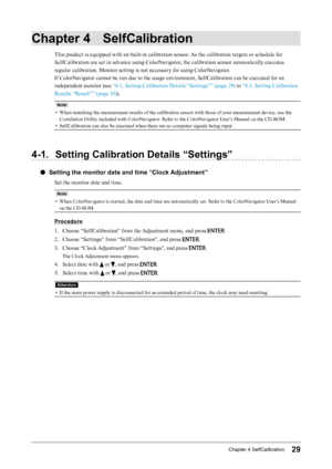 Page 2929Chapter﻿4﻿SelfCalibration
Chapter 4 SelfCalibration
This product is equipped with an built-in calibration sensor. As the calibration targets or schedule for 
SelfCalibration are set in advance using ColorNavigator, the calibration sensor automatically executes 
regular calibration. Monitor setting is not necessary for using ColorNavigator.
If ColorNavigator cannot be run due to the usage environment, SelfCalibration can be executed for an 
independent monitor (see “4-1. Setting Calibration Details...