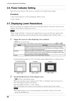 Page 20
0
3. Screen Adjustment and Settings

-. Power Indicator Setting
Light off the power indicator. This function is available for the multiple panels settings.
[Procedure]
1. Select  in the ScreenManager  menu.
2.  Select "Disable".
-. Displaying Lower Resolutions
The lower resolutions are enlarged to full screen automatically. Using the  function in the 
 menu enables to change the screen size.
NOTE
• 
When "Single Link/10bit" is selected on the  menu and \
10bit...