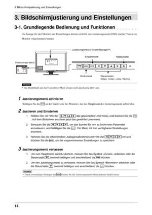 Page 1414
3. Bildschirmjustierung und Einstellungen 
3. Bildschirmjustierung und Einstellungen
3-1. Grundlegende Bedienung und Funktionen
Die Justage für den Monitor und Einstellungen können mithilfe von Justierungsmenü (OSD) und der Tasten am 
Monitor vorgenommen werden. 
Hinweis
• Das Hauptmenü und das Feinkontrast-Menü können nicht gleichzeitig aktiv sein.
1 Justierungsmenü aktivieren
Betätigen Sie die  an der Vorderseite des Monitors, um das Hauptmenü des Justierungsmenü aufzurufen. 
2 Justieren und...