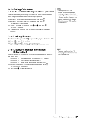 Page 27
7Chapter 2  Settings and Adjustments

-1	 Setting	Orientation
●	To	set	the	orientation	of	the	Adjustment	menu	[Orientation]
This function allows you to change the orientation of the Adjustment menu
when using the monitor screen in vertical display position.
(1) Choose  from the Adjustment menu, and press 
.
(2)  Choose  from the Others menu, and press 
.
The  menu appears.
(3) Select “Landscape” or “Portrait” with  or , and press .
The setting is completed.
(4) When selecting “Portrait”,...