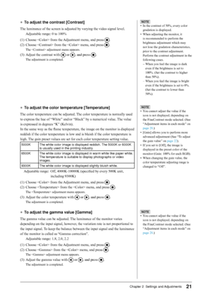 Page 21
1Chapter 2  Settings and Adjustments

●	To	adjust	the	contrast	[Contrast]
The luminance of the screen is adjusted by varying the video signal level.
Adjustable range: 0 to 100%
(1)  Choose  from the Adjustment menu, and press 
.
(2)  Choose  from the  menu, and press 
.
The  adjustment menu appears.
(3) Adjust the contrast with  or , and press .
The adjustment is completed.
●	To	adjust	the	color	temperature	[Temperature]
The color temperature can be adjusted. The color temperature is normally used...