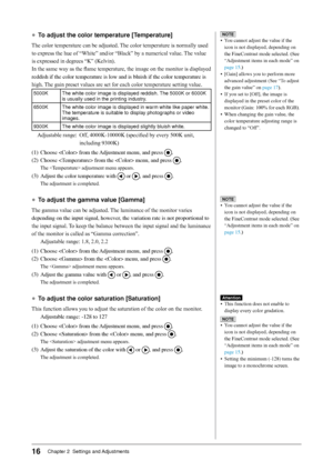 Page 18
16Chapter 2  Settings and Adjustments

●	To adjust the color temperature [Temperature]
The	color	temperature	can	be	adjusted.	The	color	temperature	is	normally	used	
to	express	the	hue	of	“White”	and/or	“Black”	by	a	numerical	value.	 The	value	
is	expressed	in	degrees	“K”	(Kelvin).
In 	the 	same 	way 	as 	the 	flame 	temperature, 	the 	image 	on 	the 	monitor 	is 	displayed	
reddish	if	the	color	temperature	is	low	and	is	bluish	if	the	color	temperature	is	
high.	 The	gain	preset	values	are	set	for	each...