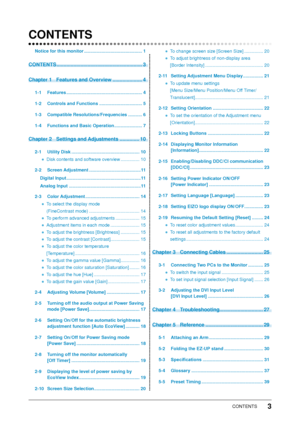 Page 5
3CONTENTS

CONTENTS
Notice for this monitor ..............................................1
CONTENTS  .............................................................3
Chapter 1  Features and Overview  .....................
4
1-1  Features  ............................................................4
1-2  Controls and Functions  ..................................
5
1-3  Compatible Resolutions/Frequencies  ...........
6
1-4  Functions and Basic Operation  ......................
7
Chapter 2  Settings and...