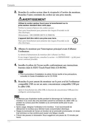 Page 162. Branchez le cordon secteur dans le réceptacle à l’arrière du moniteur.  
Branchez l’autre extrémité du cordon sur une prise murale. 
AVERTISSEMENT  
Utilisez le cordon secteur fourni pour le branchement sur la 
prise secteur standard dans votre pays. 
Vérifiez la tension d’épreuve du cordon secteur. 
Tout autre branchement 
peut présenter des risques d’incendie ou de 
choc électrique. 
Alimentation : 100-120/200-240 VCA 50/60 Hz 
 
L’appareil doit être relié à une prise avec terre. 
Tout autre...