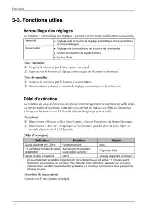 Page 203-3. Fonctions utiles 
Verrouillage des réglages 
La fonction « verrouillage des réglages » permet d’éviter toute modification accidentelle. 
Verrouillé • Réglages par le bouton de réglag e automatique et les paramètres 
de ScreenManager. 
Déverrouiller • Réglages de luminosité par les boutons de commande. 
• Bouton de sélection de signal d’entrée 
• Bouton Mode 
[Pour verrouiller] 
(1)  Eteignez le moniteur par l’interrupteur principal.   
(2)  Appuyez sur le bouton de réglage automatique en allumant le...