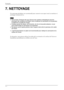 Page 327. NETTOYAGE 
Un nettoyage périodique est recommandé pour conserver son aspect neuf au moniteur et 
prolonger sa durée de vie. 
NOTE 
•  Les produits chimiques tels que l’alcool et les solutions antiseptiques peuvent 
provoquer des variations du brillant, ternir et atténuer la carrosserie ou du panneau 
et détériorer la qualité de l’image. 
•  N’utilisez jamais de diluant, de la benzine, de cire et de poudre abrasive, ce qui 
peut endommager la carrosserie ou le panneau. 
•  Ne laissez aucun liquide...