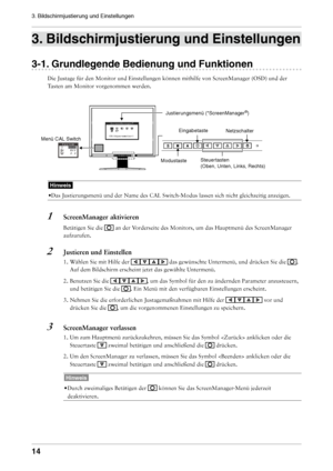 Page 14
1
3. Bildschirmjustierung und Einstellungen 

. Bildschirmjustierung und Einstellungen
-1. Grundlegende Bedienung und Funktionen
Die Justage für den Monitor und Einstellungen können mithilfe von \
ScreenManager (OSD) und der 
Tasten am Monitor vorgenommen werden. 
Hinweis
•Das Justierungsmenü und der Name des CAL Switch-Modus lassen sich nic\
ht gleichzeitig anzeigen.
1	 ScreenManager	aktivieren
Betätigen Sie die  an der Vorderseite des Monitors, um das Hauptmenü des ScreenManager...