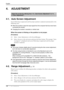 Page 18English
184. ADJUSTMENT
4. ADJUSTMENT
4-1. Auto Screen Adjustment
Screen flickering is suppressed and the proper position is adjusted automatically in the 
following cases.
zWhen the monitor is input the input signal from the computer that has never been 
connected the monitor.
zChanging the monitor’s resolution or refresh rate
When the screen is flicking or the position is not proper.
[Procedure]
(1) Select   in the ScreenManager .
(2) Select  in the sub menu and press the Enter button. The message...