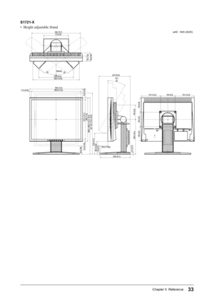 Page 3333Chapter 5  Reference
S1721-X
• Height adjustable Stand
11.6 (0.46)
13.9 (0.55)
13.9 (0.55)
TILT
(50.5 (1.99))
339.8 (13.4)363 (14.3)
272.2 (10.7)300 (11.8)
(205 (8.1))
100 (3.9)
100 (3.9)
389.5~489.5 (15.3~\°19.3)
421~521 (16.6~20.5\°)
30°
(216 (8.5))
131.5 (5.2)131.5 (5.2)
100 (3.9)
100 (3.9)
58 (2.28)
\fWIVEL35°35°
(320 (12.6))(239 (9.4))
172 (6.8)334 (13.1)
7.8 (0.31)89.5 (3.52)
(145 (5.7))
9.4 (0.37)
239.5 (9.4)
36 (1.42)59 (2.32)
100 (3.9)
unit : mm (inch)
  