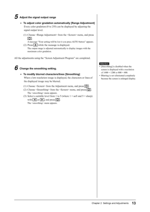 Page 15
13Chapter 2  Settings and Adjustments
5  Adjust the signal output range
●  To adjust color gradation automatically [Range Adjustment]Every color gradation (0 to 255) can be displayed by adjusting the 
signal output level.
(1)  Choose  from the  menu, and press 
.
A message “Your setting will be lost it you press AUTO button” appears.
(2) Press  while the message is displayed.
The output range is adjusted automatically to display images with the 
maximum color gradation.
All the adjustments using the...