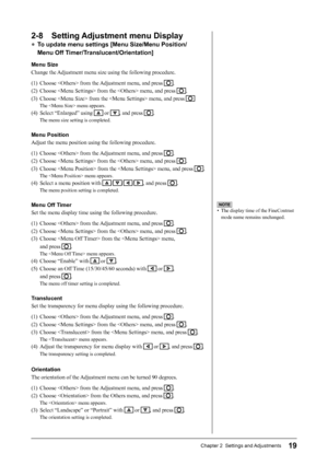 Page 21
19Chapter 2  Settings and Adjustments
2-8  Setting Adjustment menu Display
● To update menu settings [Menu Size/Menu Position/
Menu Off Timer/Translucent/Orientation]
Menu Size
Change the Adjustment menu size using the following procedure.
(1)  Choose  from the Adjustment menu, and press 
.
(2)  Choose  from the  menu, and press 
.
(3)  Choose  from the  menu, and press 
The  menu appears.
(4)  Select “Enlarged” using  or , and press .
The menu size setting is completed.
Menu Position
Adjust the menu...