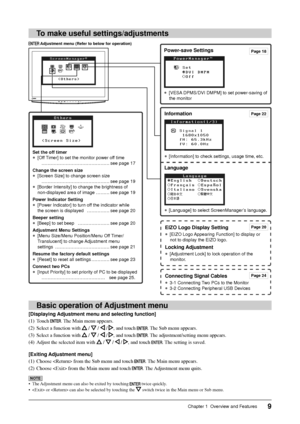 Page 11
9Chapter 1  Overview and Features
Information
●  [Information] to check settings, usage time, etc.
Language
●  [Language] to select ScreenManager’s language.
To make useful settings/adjustments
Power-save Settings
●  [VESA DPMS/DVI DMPM] to set power-saving of the monitor
Set the off timer
●  [Off Timer] to set the monitor power off time   ……………………………………… see page 17
Change the screen size
●  [Screen Size] to change screen size    ……………………………………… see page 19
●  [Border Intensity] to change the...