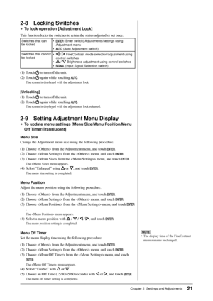 Page 23
21Chapter 2  Settings and Adjustments
NOTE
•  The display time of the FineContrast menu remains unchanged.
2-8 Locking Switches
● To lock operation [Adjustment Lock]
This function locks the switches to retain the status adjusted or set on\
ce.
Switches that can 
be locked •  (Enter switch) Adjustments/settings using 
Adjustment menu
• 
 (Auto Adjustment switch)
Switches that cannot 
be locked • 
 
/  FineContrast mode selection/adjustment using 
control switches
• 
  /  Brightness adjustment using...