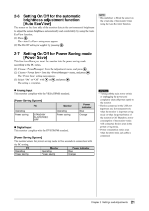 Page 21
1Chapter 2  Settings and Adjustments

-6	 Setting	On/Off	for	the	automatic	brightness	adjustment	function	
	
[Auto	EcoView]
The sensor on the front side of the monitor detects the environmental brightness 
to adjust the screen brightness automatically and comfortably by using the  Auto 
EcoView function.
(1) Press 
.
The  setting menu appears.
(2) The On/Off setting is toggled by pressing .
-7	 Setting	On/Off	for	Power	Saving	mode	
[Power	Save]
This function allows you to set the monitor...