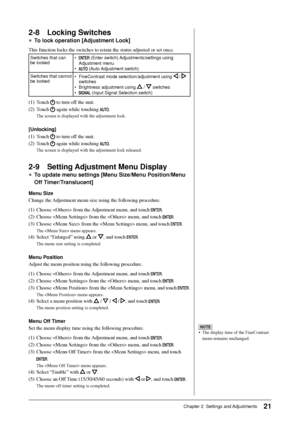 Page 23
21Chapter 2  Settings and Adjustments
NOTE
•  The display time of the FineContrast menu remains unchanged.
2-8 Locking Switches
● To lock operation [Adjustment Lock]
This function locks the switches to retain the status adjusted or set on\
ce.
Switches that can 
be locked •  (Enter switch) Adjustments/settings using 
Adjustment menu
• 
 (Auto Adjustment switch)
Switches that cannot 
be locked •  FineContrast mode selection/adjustment using 
 
/  
switches
•  Brightness adjustment using 
  /  switches
•...