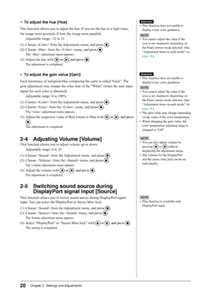 Page 2020Chapter 2  Settings and Adjustments
●	To adjust the hue [Hue]
This function allows you to adjust the hue. If you set the hue to a high value, 
the image turns greenish. If low, the image turns purplish. Adjustable range: -32 to 32
(1)
 Choose  from the Adjustment menu, and press .
(2)
 Choose  from the  menu, and press .
The  adjustment menu appears.
(3) Adjust the hue with  or , and press .
The adjustment is completed.
●	 To adjust the gain value [Gain]
Each luminance of red/green/blue composing the...