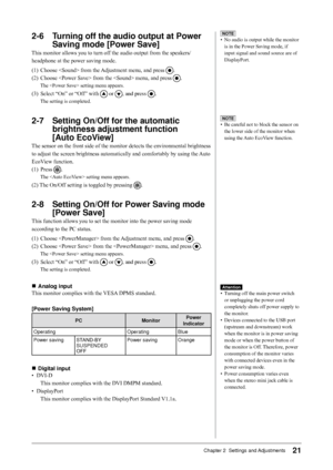 Page 2121Chapter 2  Settings and Adjustments
2-6 Turning off the audio output at Power 
Saving mode [Power Save]
This monitor allows you to turn off the audio output from the speakers/headphone at the power saving mode.
(1)
 Choose  from the Adjustment menu, and press .
(2)
 Choose  from the  menu, and press .
The  setting menu appears.
(3) Select “On” or “Of f” with  or , and press .
The setting is completed.
2-7 Setting On/Off for the automatic 
brightness adjustment function 
 
[Auto EcoView]
The sensor on...