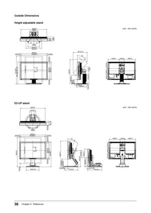 Page 3838Chapter 5  Reference
Outside Dimensions 
Height adjustable stand
unit	:	mm	(inch)
456～538 (18
～21.2)
35°35°
40°
90°
PIVOT
SWIVEL
168(6.6)
56.3
85
532(20.9)
325(12.8)
240.5(9.5)
(2.22)
(3.35)
566(22.3)
520.4(20.5)
326(12.8) 367(14.4)
22.8(0.9)
22.8(0.9)
20.5(0.81)
20.5(0.81)
577.1(22.7)208.5(8.2)
287.5(11.3)
182.4(7.2)
8(0.31)
14.6(0.57) 504(19.8)
89(3.5)
272.5(10.7) 82
(3.23)
20(0.79)
100(3.9)
133.5(5.3)
100(3.9) 233(9.2)
233(9.2)
133.5(5.3)
EZ-UP stand
unit	:	mm	(inch)
27.7(1.09)
25°
172°172°
90°...