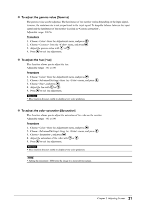 Page 2121Chapter 2  Adjusting Screen
● To adjust the gamma value [Gamma]
The gamma value can be adjusted. The luminance of the monitor varies depending on the input signal, 
however, the variation rate is not proportional to the input signal. To keep the balance between the input 
signal and the luminance of the monitor is called as “Gamma correction”.
Adjustable range: 1.8-2.6
Procedure
1. 
C
 hoose  from the Adjustment menu, and press 
.
2.
 
C

hoose  from the  menu, and press 
.
3.
 
A

djust the gamma...