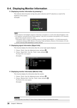 Page 3838Chapter 6  Reference
6- 4. Displaying Monitor Information
● Displaying monitor information by pressing 
This indicator shows the power saving ratio, power reduction and CO2 reduction as a result of the 
brightness of the monitor.
(Example)
NOTE
• Power reduction: the backlight’s reduction of electricity consumption as a result of the adjusted brightness value
•  
C
 O2 reduction: converted from the “Power reduction” value, this is an estimate of the quantity of CO2 emissions 
reduced when using the...