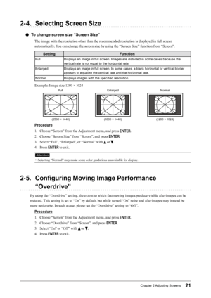 Page 2121Chapter﻿2﻿Adjusting﻿ Screens
2- 4. Selecting Screen Size
 ●To change screen size “Screen Size”
The image with the resolution other than the recommended resolution is displayed in full screen 
automatically. You can change the screen size by using the “Screen Size” function from “Screen”.
Setting Function
FullDisplays ﻿ an ﻿ image ﻿ in ﻿ full ﻿ screen. ﻿ Images ﻿ are ﻿ distorted ﻿ in ﻿ some ﻿ cases ﻿ because ﻿ the ﻿
v

ertical ﻿ rate ﻿ is ﻿ not ﻿ equal ﻿ to ﻿ the ﻿ horizontal ﻿ rate.
Enlarged Displays
﻿...