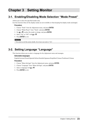 Page 2323Chapter﻿3﻿Setting﻿Monitor
Chapter 3 Setting Monitor
3-1. Enabling/Disabling Mode Selection “Mode Preset”
Allows you to select the specified modes only.
Use this function when all the display modes are not available or when keeping the display mode unchanged.
Procedure
1.
 
C
 hoose “Tools” from the Adjustment menu, and press 
.
2.
 
C

hoose “Mode Preset” from “Tools”, and press 
.
3.
 
U

se 
 or  to select the mode to change, and press .
4.
 
Se

lect “On” or “Off ” with 
 or .
5.
 
P

ress 
 to...