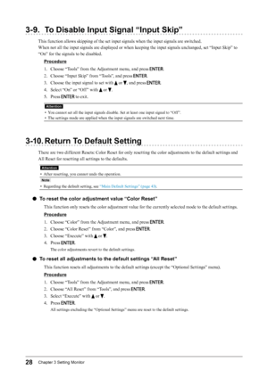 Page 2828Chapter﻿3﻿Setting﻿Monitor
3-9. To Disable Input Signal “Input Skip”
This function allows skipping of the set input signals when the input signals are switched.
When not all the input signals are displayed or when keeping the input signals unchanged, set “Input Skip” to 
“On” for the signals to be disabled.Procedure
1.
 
C
 hoose “Tools” from the Adjustment menu, and press 
.
2.
 
C

hoose “Input Skip” from “Tools”, and press 
.
3.
 
C

hoose the input signal to set with 
 or , and press .
4.
 
Se

lect...