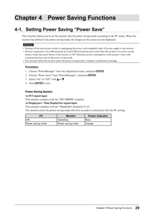 Page 2929Chapter﻿4﻿Power﻿Saving﻿Functions
Chapter 4 Power Saving Functions
4-1. Setting Power Saving “Power Save”
This function allows you to set the monitor into the power saving mode according to the PC status. When the 
monitor has shifted to the power saving mode, the images on the screen are not displayed.
Attention
• Turning off the main power switch or unplugging the power cord completely shuts off power supply to the monitor.
•
 
D
 evices connected to the USB upstream port and USB downstream port work...