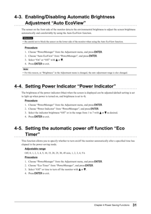 Page 3131Chapter﻿4﻿Power﻿Saving﻿Functions
4-3. Enabling/Disabling Automatic Brightness Adjustment “Auto EcoView”
The sensor on the front side of the monitor detects the environmental brightness to adjust the screen brightness 
automatically and comfortably by using the Auto EcoView function.
Attention
• Be careful not to block the sensor on the lower side of the monitor when using the Auto EcoView function.
Procedure
1.
 
C
 hoose “PowerManager” from the Adjustment menu, and press 
.
2.
 
C

hoose “Auto...