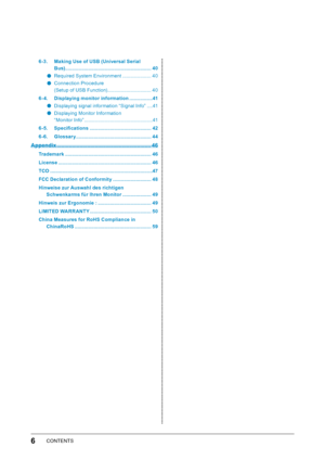 Page 66CONTENTS
6-3. Making Use of USB (Universal Serial Bus)  
.......
 ........................................................ 40
﻿●Required﻿System﻿Environment﻿...... ............... 40
﻿●Connection﻿Procedure﻿﻿
( Setup ﻿ of ﻿ USB ﻿ Function)................................ 40
6- 4.
 
D
 isplaying monitor information  
......
 ...........41
﻿●Displaying﻿signal﻿information﻿“Signal﻿Info”﻿....4 1
﻿●Displaying﻿Monitor﻿Information﻿﻿
“ Monitor ﻿ Info” ﻿
.......
 ...........................................41
6-5....