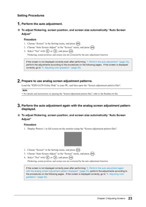 Page 2323Chapter﻿2﻿Adjusting﻿ Screens
Setting Procedures
1. Perform the auto adjustment.
 ●To adjust flickering, screen position, and screen size automatically “Auto Screen 
Adjust”
Procedure
1.
 
C
 hoose “Screen” in the Setting menu, and press 
.
2.
 
C

hoose “Auto Screen Adjust” in the “Screen” menu, and press 
.
3.
 
Se

lect “Yes” with 
 or , and press .
Flickering, screen position, and screen size are corrected by the auto-adjustment function....